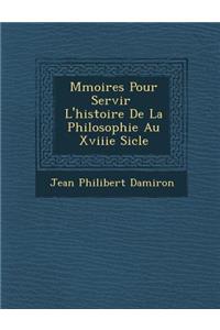 M Moires Pour Servir L'Histoire de La Philosophie Au Xviiie Si Cle