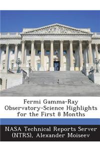 Fermi Gamma-Ray Observatory-Science Highlights for the First 8 Months