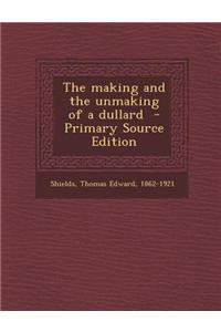 Making and the Unmaking of a Dullard