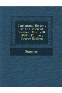 Centennial History of the Town of Sumner, Me: 1798-1898