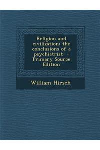 Religion and Civilization; The Conclusions of a Psychiatrist