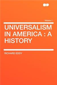 Universalism in America: A History Volume 1