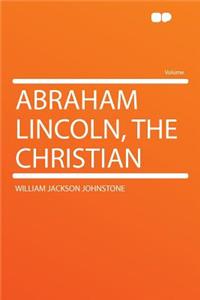 Abraham Lincoln, the Christian