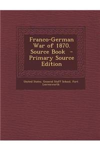 Franco-German War of 1870. Source Book - Primary Source Edition