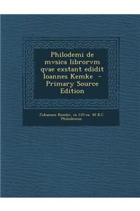 Philodemi de Mvsica Librorvm Qvae Exstant Edidit Ioannes Kemke - Primary Source Edition