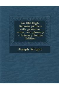 An Old-High-German Primer; With Grammar, Notes, and Glossary