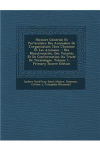 Histoire Generale Et Particuliere Des Anomalies de L'Organisation Chez L'Homme Et Les Animaux...