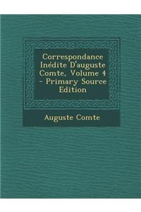 Correspondance Inedite D'Auguste Comte, Volume 4 - Primary Source Edition