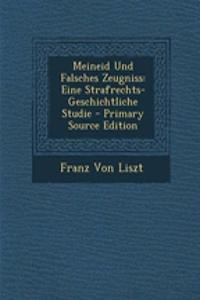 Meineid Und Falsches Zeugniss: Eine Strafrechts-Geschichtliche Studie