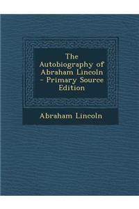 The Autobiography of Abraham Lincoln