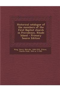 Historical Catalogue of the Members of the First Baptist Church in Providence, Rhode Island - Primary Source Edition