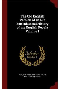 The Old English Version of Bede's Ecclesiastical History of the English People Volume 1