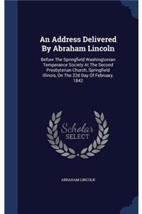 An Address Delivered By Abraham Lincoln
