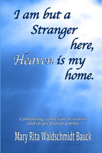I Am But A Stranger Here, Heaven Is My Home