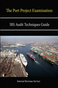 The Port Project Examination: IRS Audit Techniques Guide