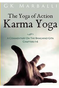 The Yoga Of Action (Karma Yoga) - A Commentary On The Bhagavad Gita Chapters 1-6