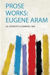 Prose Works: Eugene Aram