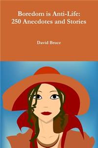 Boredom is Anti-Life: 250 Anecdotes and Stories