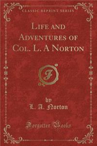 Life and Adventures of Col. L. a Norton (Classic Reprint)
