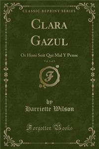 Clara Gazul, Vol. 1 of 3: Or Honi Soit Qui Mal Y Pense (Classic Reprint)