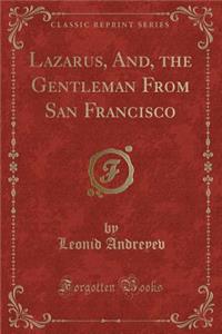 Lazarus, And, the Gentleman from San Francisco (Classic Reprint)