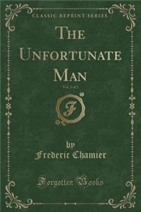 The Unfortunate Man, Vol. 2 of 3 (Classic Reprint)