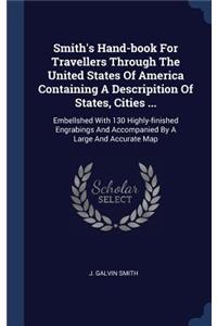 Smith's Hand-book For Travellers Through The United States Of America Containing A Descripition Of States, Cities ...