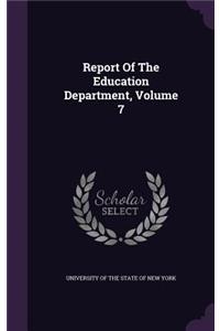 Report of the Education Department, Volume 7