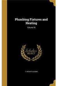 Plumbing Fixtures and Heating; Volume 45