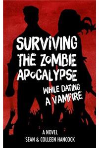 Surviving the Zombie Apocalypse While Dating a Vampire