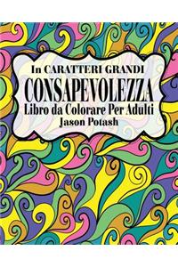 Consapevolezza Libro da Colorare per Adulti ( In Caratteri Grandi )