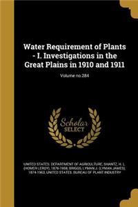 Water Requirement of Plants - I. Investigations in the Great Plains in 1910 and 1911; Volume No.284
