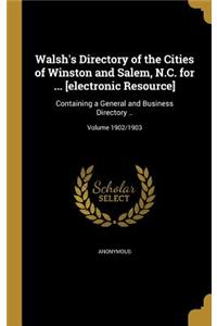 Walsh's Directory of the Cities of Winston and Salem, N.C. for ... [electronic Resource]