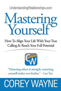 Mastering Yourself, How To Align Your Life With Your True Calling & Reach Your Full Potential