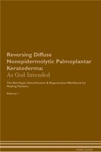 Reversing Diffuse Nonepidermolytic Palmoplantar Keratoderma: As God Intended the Raw Vegan Plant-Based Detoxification & Regeneration Workbook for Healing Patients. Volume 1