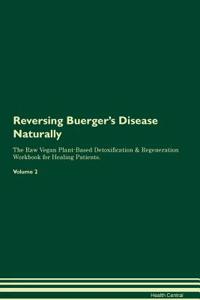 Reversing Buerger's Disease Naturally the Raw Vegan Plant-Based Detoxification & Regeneration Workbook for Healing Patients. Volume 2
