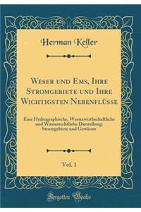 Weser Und Ems, Ihre Stromgebiete Und Ihre Wichtigsten NebenflÃ¼sse, Vol. 1: Eine Hydrographische, Wasserwirthschaftliche Und Wasserrechtliche Darstellung; Stromgebiete Und GewÃ¤sser (Classic Reprint)