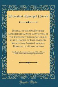Journal of the One Hundred Seventeenth Annual Convention of the Protestant Episcopal Church in the Diocese of East Carolina, Wilmington, North Carolina, February 17, 18, and 19, 2000: Including the Constitution, Canons and Rules of Order, Charter a