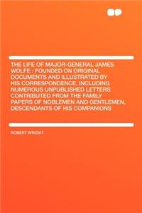 The Life of Major-General James Wolfe