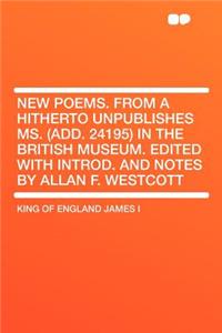New Poems. from a Hitherto Unpublishes Ms. (Add. 24195) in the British Museum. Edited with Introd. and Notes by Allan F. Westcott