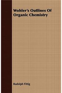 Wohler's Outlines of Organic Chemistry