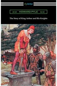 The Story of King Arthur and His Knights (Illustrated)
