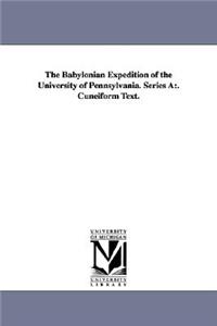 Babylonian Expedition of the University of Pennsylvania. Series a: . Cuneiform Text.