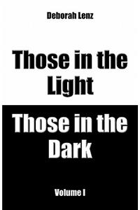 Those in the Light, Those in the Dark, Volume I