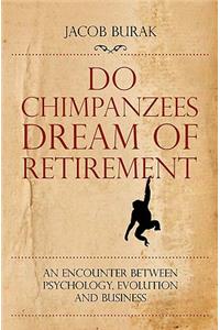 Do Chimpanzees Dream of Retirement
