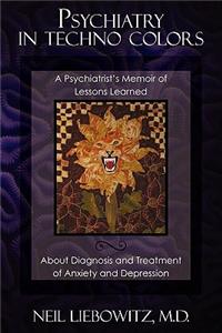 Psychiatry in Techno Colors: A Psychiatrist's Memoir of Lessons Learned about Diagnosis and Treatment of Anxiety and Depression