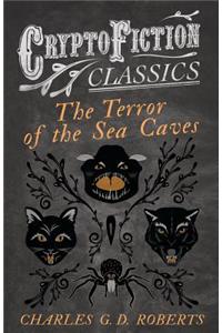 The Terror of the Sea Caves (Cryptofiction Classics - Weird Tales of Strange Creatures)
