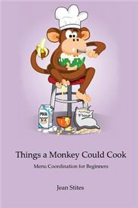 Things a Monkey Could Cook