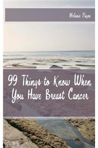 99 Things to Know When You Have Breast Cancer