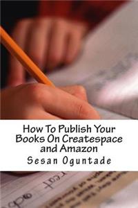 How To Publish Your Books On Createspace and Amazon